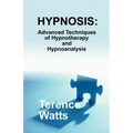 Hypnosis: Advanced Techniques of Hypnotherapy and Hypnoanalysis