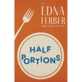 Half Portions - An Edna Ferber Short Story Collection;With an Introduction by Rogers Dickinson