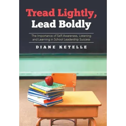 Tread Lightly, Lead Boldly: The Importance of Self-Awareness, Listening and Learning in School Leadership Success
