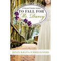 To Fall for Mr. Darcy: A Pride and Prejudice Variation
