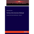 The Story of the University of Edinburgh: During its first three hundred years - Volume I