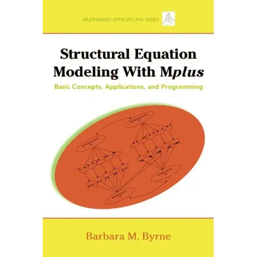 Structural Equation Modeling with Mplus: Basic Concepts, Applications, and Programming