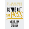 Buying Out the Boss: The Successor's Guide to Succession Planning