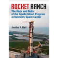 Rocket Ranch: The Nuts and Bolts of the Apollo Moon Program at Kennedy Space Center