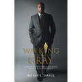 Walking in the Gray: How to Succeed When the Rules Are Not Black and White
