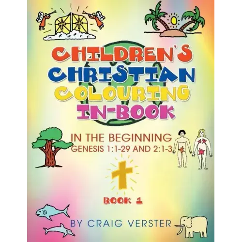 Children's Christian Colouring In-Book: In The Beginning Genesis 1:1-29 and 2:1-3 Book 1