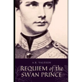 Requiem of the Swan Prince: King Ludwig II of Bavaria (Surreal Dark Fantasy)