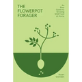 Flowerpot Forager: An Easy Guide to Growing Wild Food at Home