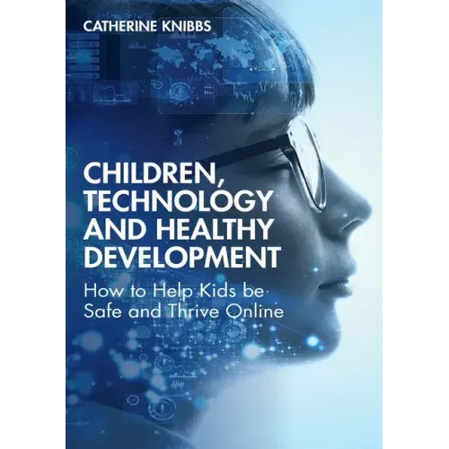 Children, Technology and Healthy Development: How to Help Kids Be Safe and Thrive Online