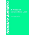 A Primer of Ecclesiastical Latin