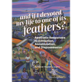 And If I Devoted My Life to One of Its Feathers?: Aesthetic Responses to Extraction, Accumulation, and Dispossession