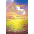 Mommy Philosophies: Lessons I Learned from my Mom During Caregiving