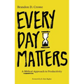 Every Day Matters: A Biblical Approach to Productivity