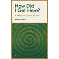 How Did I Get Here?: A Writer's Education