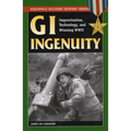 GI Ingenuity: Improvisation, Technology, and Winning World War II
