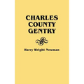 Charles County Gentry: A Genealgoical History of Six Emigrants--Thomas Dent, John Dent, Richard Edelen, John Hanson, George Newman, Humphrey