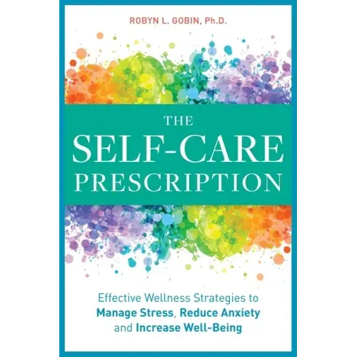 The Self Care Prescription: Powerful Solutions to Manage Stress, Reduce Anxiety & Increase Wellbeing