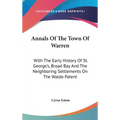 Annals Of The Town Of Warren: With The Early History Of St. George's, Broad Bay And The Neighboring Settlements On The Waldo Patent