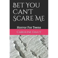 Bet You Can't Scare Me: Horror For Teens