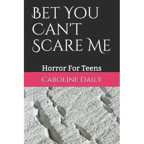 Bet You Can't Scare Me: Horror For Teens