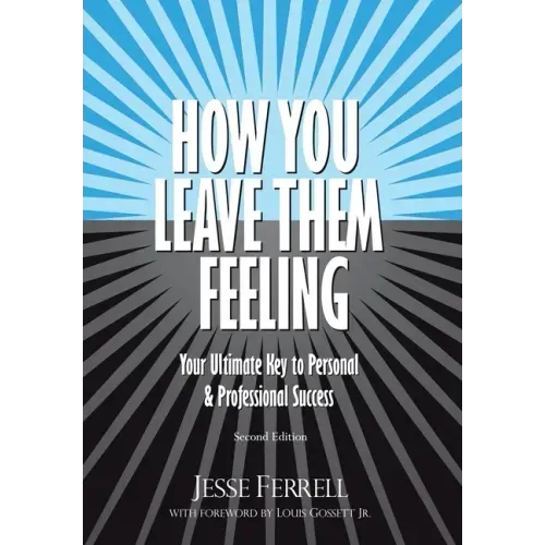 How You Leave Them Feeling: Your Ultimate Key to Personal & Professional Success