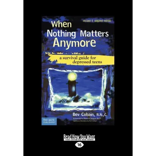 When Nothing Matters Anymore: A Survival Guide for Depressed Teens (Easyread Large Edition)