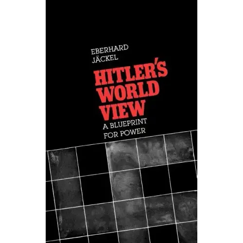 Hitler's World View: A Blueprint for Power