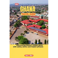 2023 Ghana Travel Guide: Discovering Ghana's hidden gems with safety advice and helpful phrases