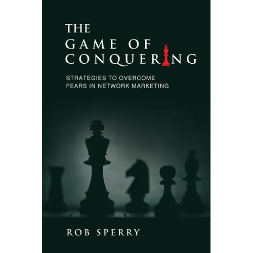 The Game of Conquering: Strategies To Overcome Fears In Network Marketing