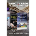 Tarot Cards & Healing Crystals: A Beginner's Guide to Learning Tarot Card Reading & Using Healing Crystals: A Beginner's Guide to Learning Tarot Card