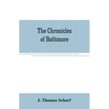 The chronicles of Baltimore: being a complete history of "Baltimore town" and Baltimore city from the earliest period to the present time