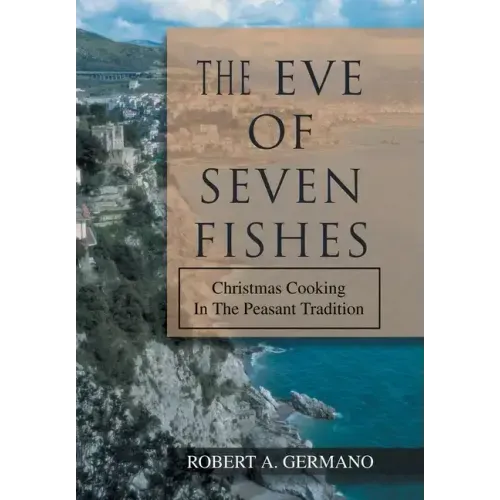 The Eve of Seven Fishes: Christmas Cooking in the Peasant Tradition