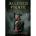 Alleged Pirate: the Legend of Captain John Sinclair of Smithfield and Gloucester, Virginia