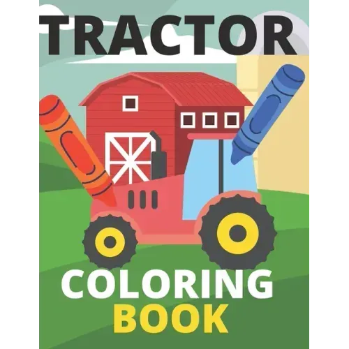 Tractor Coloring Book: Farm, Baby, Big, Based Gift for Toddlers, Boys and Girls Coloring Book ages 4-8