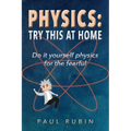 Physics: Try This at Home: Do it yourself physics for the fearful