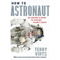 How to Astronaut: An Insider's Guide to Leaving Planet Earth