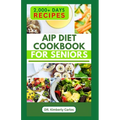 AIP Diet Cookbook for Seniors: Healthy Cooking with Delicious Recipes to Prevent Autoimmune Diseases