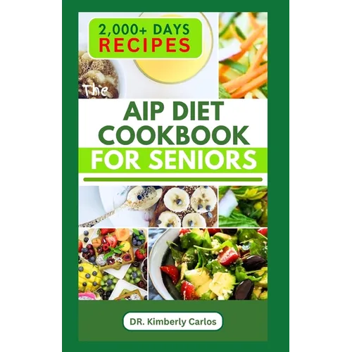 AIP Diet Cookbook for Seniors: Healthy Cooking with Delicious Recipes to Prevent Autoimmune Diseases