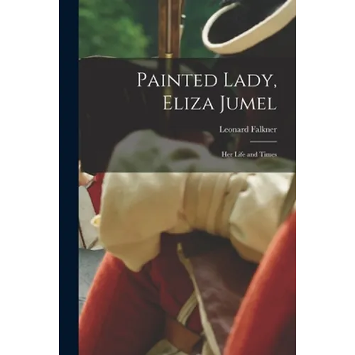 Painted Lady, Eliza Jumel: Her Life and Times