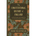 The Constitutional History of England: A Course of Lectures Delivered