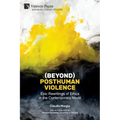 (Beyond) Posthuman Violence: Epic Rewritings of Ethics in the Contemporary Novel
