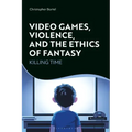 Video Games, Violence, and the Ethics of Fantasy: Killing Time