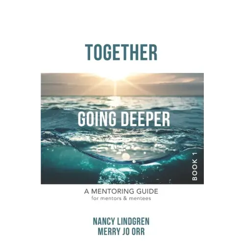 Together: GOING DEEPER - A Mentoring Guide for Mentors and Mentees (Book1)