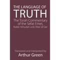 The Language of Truth: The Torah Commentary of the Sefat Emet