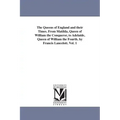 The Queens of England and their Times. From Matilda, Queen of William the Conqueror, to Adelaide, Queen of William the Fourth. by Francis Lancelott. V