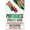 Portuguese Phrase Book: The Ultimate Portuguese Phrase Book for Traveling in Portugal or Brazil Including Over 1000 Phrases for Accommodations