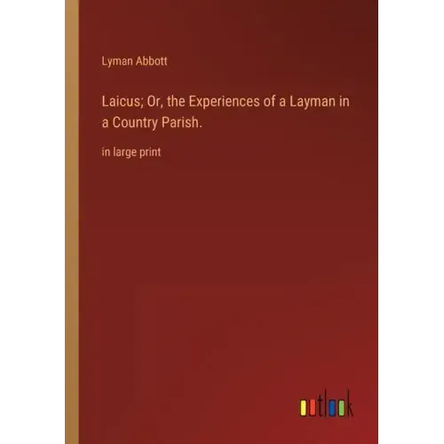 Laicus; Or, the Experiences of a Layman in a Country Parish.: in large print