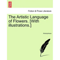 The Artistic Language of Flowers. [With Illustrations.]