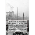 Johnny Romanek: The Start of an Era: A Story of War, Family and Workers' Rights