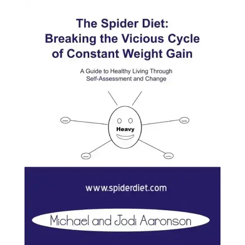 The Spider Diet: Breaking The Vicious Cycle Of Constant Weight Gain: A Guide To Healthy Living Through Self-Assessment And Change
